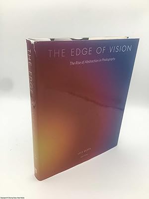 The Edge of Vision: The Rise of Abstraction in Photography The Edge of Vision: The Rise of Abstraction in Photography