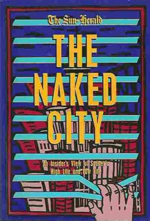 Image du vendeur pour The Naked City: An Insider's View of Sydney's High Life and Low Life mis en vente par Fine Print Books (ABA)