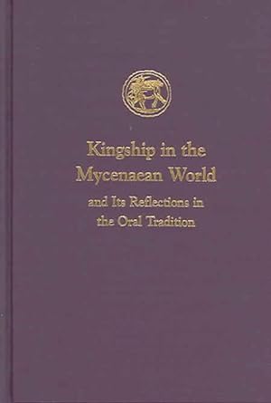 Imagen del vendedor de Kingship in the Mycenaean World and Its Reflections in the Oral Tradition (Hardcover) a la venta por CitiRetail