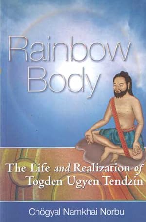 Seller image for Rainbow Body: The Life and Realization of Togden Ugyen Tendzin for sale by Bij tij en ontij ...