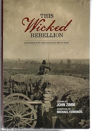 Seller image for This Wicked Rebellion: Wisconsin Civil War Soldiers Write Home for sale by EdmondDantes Bookseller