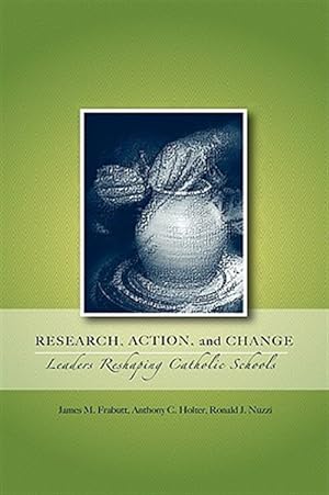 Seller image for Research, Action, and Change: Leaders Reshaping Catholic Schools for sale by GreatBookPrices