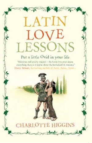 Image du vendeur pour Latin Love Lessons: Put a Little Ovid in Your Life mis en vente par WeBuyBooks