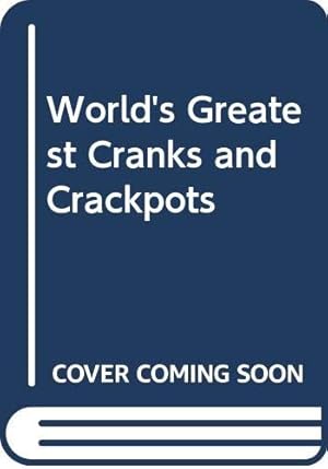 Image du vendeur pour World's Greatest Cranks and Crackpots mis en vente par Reliant Bookstore