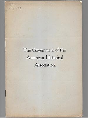 Seller image for The Government Of The American Historical Association: A Plea For A Return To The Constitution for sale by Legacy Books II