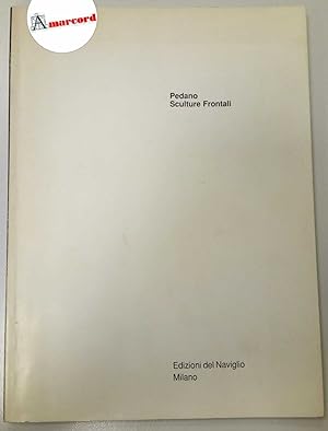 AA. VV., Pedano. Sculture Frontali, Edizioni del Naviglio, 1989 - I