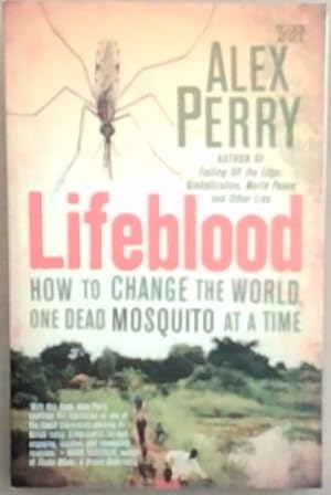 Bild des Verkufers fr Lifeblood: How to Change the World, One Dead Mosquito at a Time zum Verkauf von Chapter 1