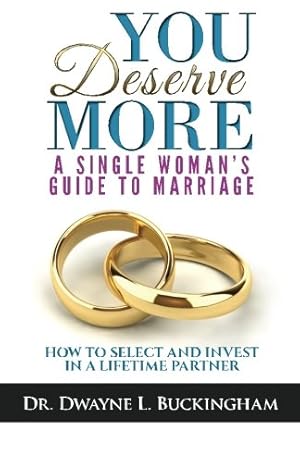 Seller image for You Deserve More: A Single Woman's Guide To Marriage: How to Select and Invest in a Lifetime Partner for sale by Reliant Bookstore