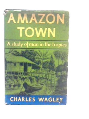 Bild des Verkufers fr Amazon Town: A Study of Man in the Tropics zum Verkauf von World of Rare Books