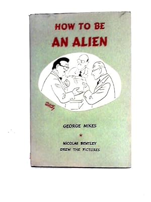 Imagen del vendedor de How to Be an Alien: a Handbook for Beginners and More Advanced Pupils a la venta por World of Rare Books