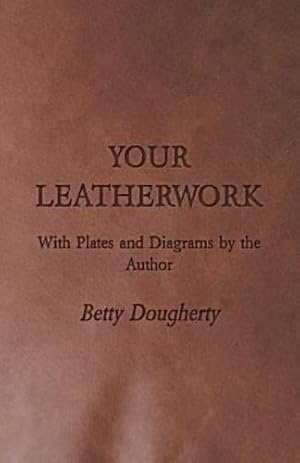 Immagine del venditore per Your Leatherwork - With Plates and Diagrams by the Author [Soft Cover ] venduto da booksXpress