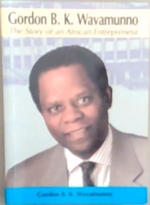 Immagine del venditore per Gordon B.K. Wavamuno: The story of an African entrepreneur venduto da Chapter 1