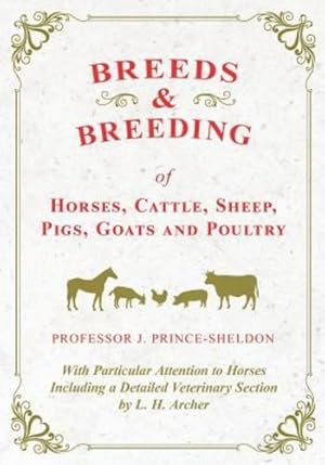 Seller image for Breeds and Breeding of Horses, Cattle, Sheep, Pigs, Goats and Poultry - With Particular Attention to Horses Including a Detailed Veterinary Section by L. H. Archer [Soft Cover ] for sale by booksXpress