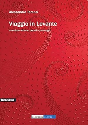 Viaggio in Levante : armature urbane, popoli e paesaggi