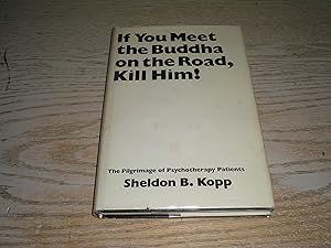 Image du vendeur pour If You Meet the Buddha on the Road, Kill Him! The Pilgrimage of Psychotherapy Patients mis en vente par R & B Diversions LLC