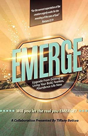 Imagen del vendedor de Emerge: Upgrade from Existing to Living Your Bold, Fearless, Abundant Life Now a la venta por Reliant Bookstore