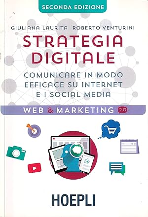 Strategia digitale. Comunicare in modo efficace su Internet e i social media