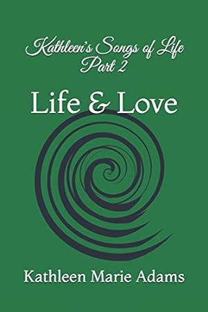 Bild des Verkäufers für Kathleen's Songs of life Part 2: Life & Love zum Verkauf von Reliant Bookstore