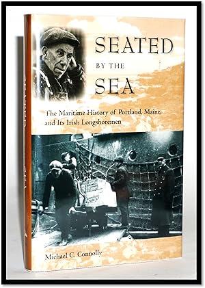 Seated by the Sea: The Maritime History of Portland, Maine, and Its Irish Longshoremen (Working i...