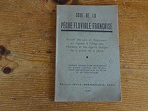 Code De La Pêche Fluviale Française. Recueil des Lois et Règlements en vigueur à l'usage des Pêch...