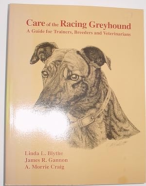 Bild des Verkäufers für Care of the Racing Greyhound, A Guide for Trainers, Breeders and Veterinarians zum Verkauf von R Bryan Old Books