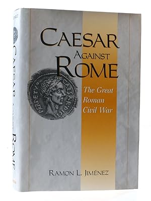 Seller image for CAESAR AGAINST ROME: THE GREAT ROMAN CIVIL WAR for sale by Rare Book Cellar