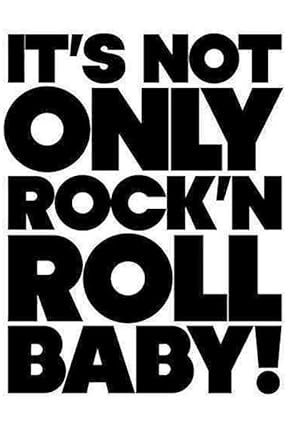 It's Not Only Rock 'N' Roll Baby!