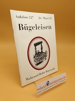 Seller image for Bgeleisen ; Auktion 327 for sale by Roland Antiquariat UG haftungsbeschrnkt
