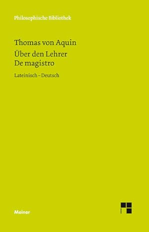 Bild des Verkufers fr Thomas von Aquin: ber den Lehrer / De magistro: Quaestiones disputatae de veritate, quaestio XI; Summa theologiae, pars. I, quaestio 117, art. 1; lat.-dt. Mit e. Einleitung von H. Pauli / Philosophische Bibliothek; Bd. 412. zum Verkauf von Antiquariat Thomas Haker GmbH & Co. KG