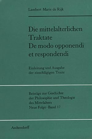 Die mittelalterlichen Traktate: De modo opponendi et respondendi. Einleitung u. Ausgabe d. einsch...