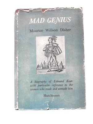 Image du vendeur pour Mad Genius: a Biography of Edmund Kean, With Particular Reference to the Women Who Made and Unmade Him mis en vente par World of Rare Books