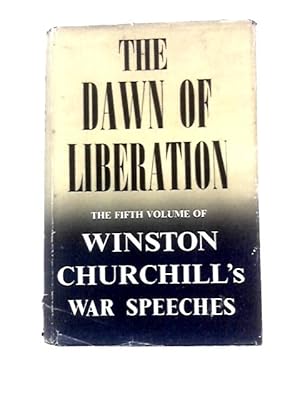 Imagen del vendedor de The Dawn Of Liberation: War Speeches By the Right Hon. Winston S. Churchill C.H., M.P. 1944 a la venta por World of Rare Books