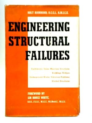 Engineering Structural Failures: the Causes and Results of Failure in Modern Structures of Variou...