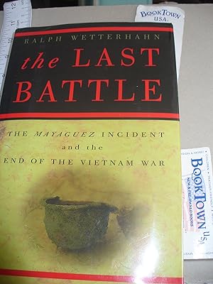 The Last Battle: The Mayaguez Incident and the End of the Vietnam War