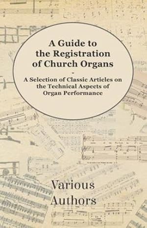 Bild des Verkufers fr A Guide to the Registration of Church Organs - A Selection of Classic Articles on the Technical Aspects of Organ Performance [Soft Cover ] zum Verkauf von booksXpress
