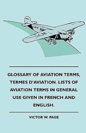 Imagen del vendedor de Glossary Of Aviation Terms, Termes D'Aviation. Lists Of Aviation Terms In General Use Given In French And English. [Soft Cover ] a la venta por booksXpress