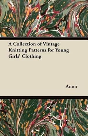 Seller image for A Collection of Vintage Knitting Patterns for Young Girls' Clothing [Soft Cover ] for sale by booksXpress