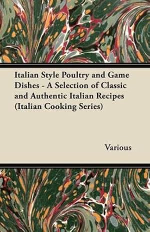 Imagen del vendedor de Italian Style Poultry and Game Dishes - A Selection of Classic and Authentic Italian Recipes (Italian Cooking Series) [Soft Cover ] a la venta por booksXpress