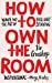 Seller image for How To Own The Room [Hardcover ] for sale by booksXpress