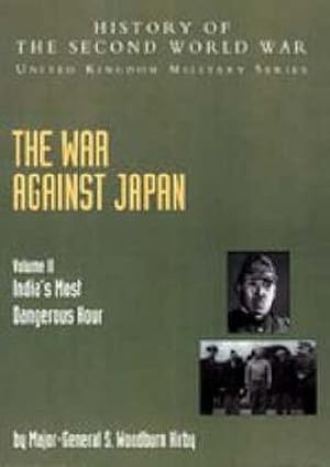 Image du vendeur pour War Against Japan Volume Ii: India?S Most Dangerous Hour: History Of The Second World War: United Kingdom Military Series: Official Campaign History: . Series: Official Campaign History (v. II) [Soft Cover ] mis en vente par booksXpress