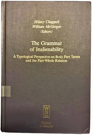 Imagen del vendedor de The Grammar of Inalienability: A Typological Perspective on Body Part Terms and the Part-Whole Relation (Empirical Approaches to Language Typology, Volume 14) a la venta por Alplaus Books