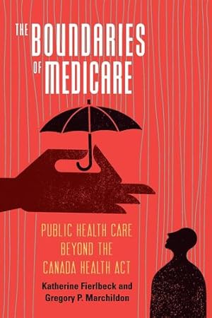 Seller image for The Boundaries of Medicare: Public Health Care Beyond the Canada Health Act (McGill-Queen's Associated Medical Services Studies in the History of Medicine, Health, and Society) by Fierlbeck, Katherine, Marchildon, Gregory P. [Paperback ] for sale by booksXpress
