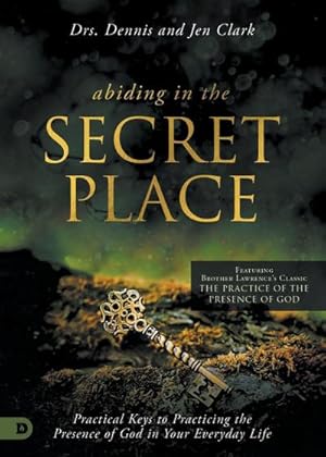 Imagen del vendedor de Abiding in the Secret Place : Practical Keys to Practicing the Presence of God in Your Everyday Life a la venta por AHA-BUCH GmbH