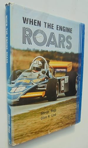 Bild des Verkufers fr When The Engine Roars The Motor Racing Life of George Begg zum Verkauf von Phoenix Books NZ