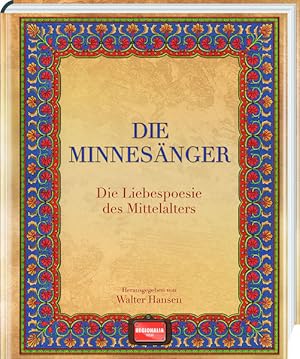 Die Minnesänger: Die Liebespoesie des Mittelalters