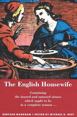 Seller image for The English Housewife: Containing the Inward and Outward Virtues Which Ought to Be in a Complete Woman; As Her Skill in Physic, Cookery, Banq (Paperback) for sale by CitiRetail