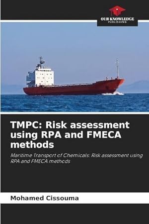 Image du vendeur pour TMPC: Risk assessment using RPA and FMECA methods : Maritime Transport of Chemicals: Risk assessment using RPA and FMECA methods mis en vente par AHA-BUCH GmbH