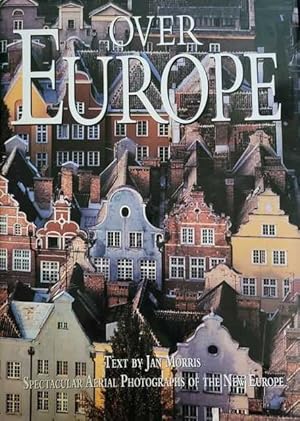 Image du vendeur pour Over Europe - Spectacular Aerial Photographs of the New Europe mis en vente par Leura Books