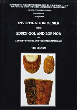 Bild des Verkufers fr Investigation of Silk from Edsen-Gol and Lop-Nor and a Survey of Wool and Vegetable Materials. Reports from the Scientific Expedition to the North-western Provinces of China under the Leadership of Dr. Sven Hedin. zum Verkauf von Asia Bookroom ANZAAB/ILAB