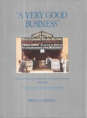 A Very Good Business: One Hundred Years of James Hardie Industries Limited 1888-1988